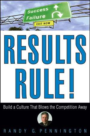 Results Rule! Build a Culture That Blows the Competition Away de RG Pennington