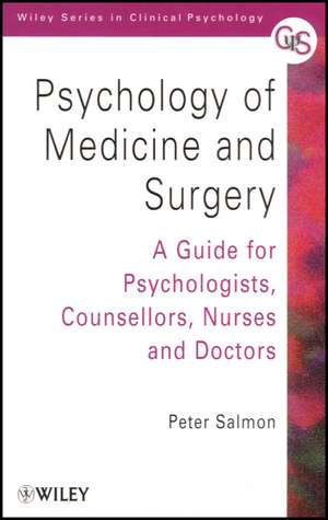 Psychology of Medicine & Surgery – A Guide for Psychologists, Counsellors, Nurses & Doctors de P Salmon