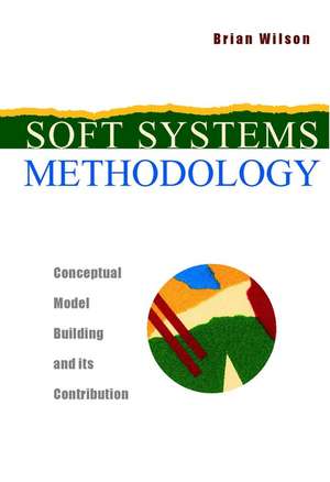 Soft Systems Methodology – Conceptual Model Building & its Contribution de B. Wilson