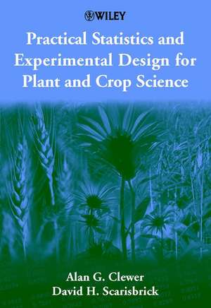 Practical Statistics & Experimental Design for Plant & Crop Science de AG Clewer