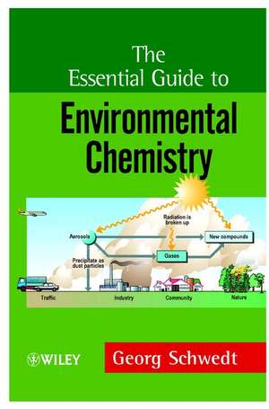 The Essential Guide to Environmental Chemistry de G Schwedt