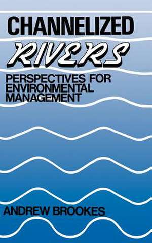 Channelized Rivers – Perspectives for Environmental Management de A Brookes