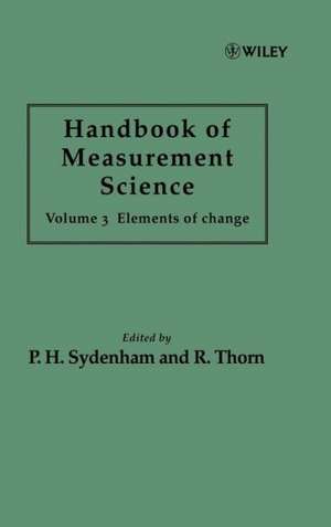 Hdbk of Measurement Science V 3 – Elements of Change de PH Sydenham