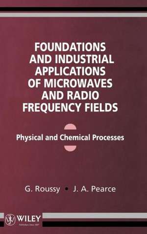 Foundations & Industrial Applications of Microwaves & Radio Frequency Fields de G Roussy