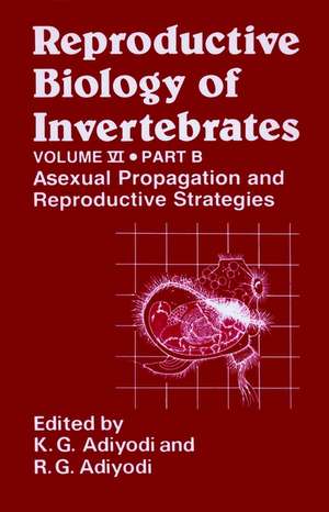 Reproductive Biology of Invertebrates – Asexual Propagation & Reproductive Strategies V 6 Pt B de KG Adiyodi