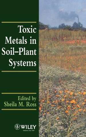 Toxic Metals in Soil–Plant Systems de SM Ross