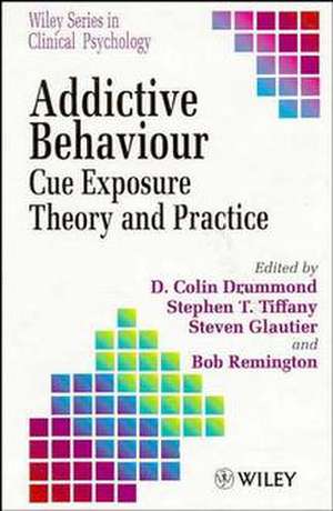 Addictive Behaviour – Cue Exposure Theory & Practice de D C Drummond