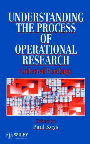 Understanding the Process of Operational Research: Collected Readings de Paul Keys