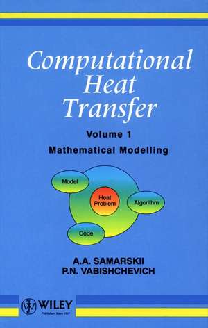 Computational Heat Transfer V 1 – Mathematical Modelling de AA Samarskii