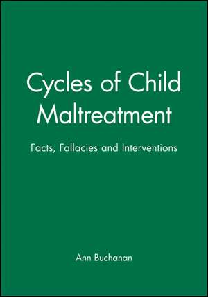 Cycles of Child Maltreatment – Facts, Fallacies & Interventions de A Buchanan