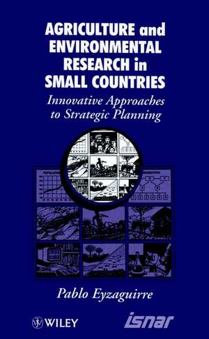 Agricultural & Environmental Research in Small Countries – Innovative Approaches to Strategic Planning de P Eyzaguirre