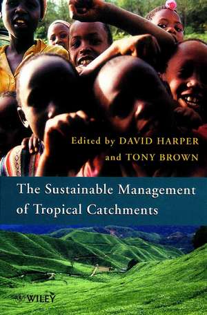 The Sustainable Management of Tropical Catchments de D Harper