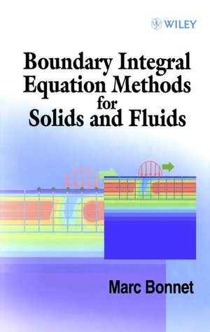 Boundary Integral Equation Methods for Solids and Fluids de Marc Bonnet