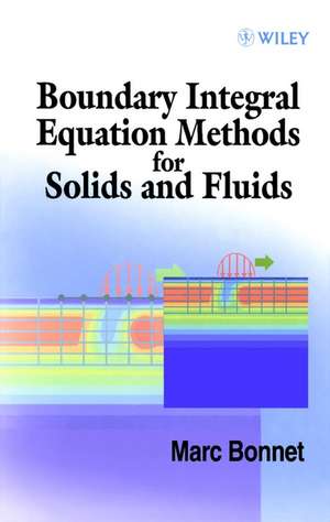 Boundary Integral Equation Methods for Solids & Fluids de M Bonnet