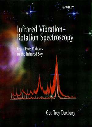 Infrared Vibration–Rotation Spectroscopy – From Free Radicals to the Infrared Sky de G Duxbury