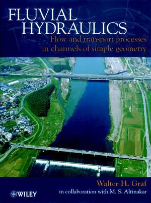 Fluvial Hydraulics – Flow & Transport Processes in Channels of Simple Geometry de WH Graf