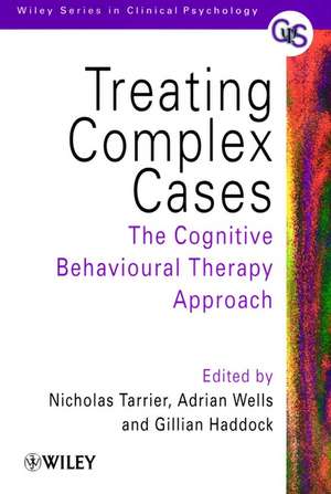 Treating Complex Cases – The Cognitive Behavioural Therapy Approach de N Tarrier