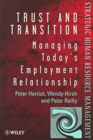 Trust & Transition – Managing Today′s Employment Relationship de P Herriot