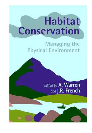 Habitat Conservation – Managing the Physical Environment de A. Warren