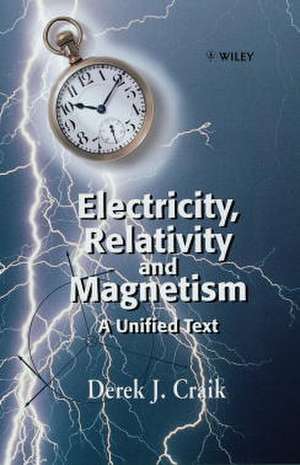 Electricity, Relativity & Magnetism – A Unified Text de DJ Craik