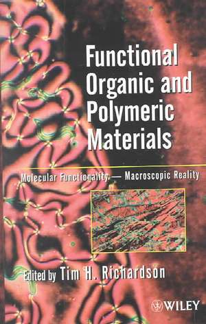 Functional Organic and Polymeric Materials: Molecular Functionality – Macroscopic Reality de Tim H. Richardson