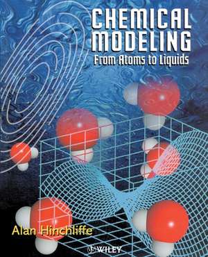 Chemical Modeling – From Atoms to Liquids de A Hinchliffe