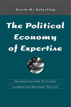 The Political Economy of Expertise: Information and Efficiency in American National Politics de Kevin Esterling