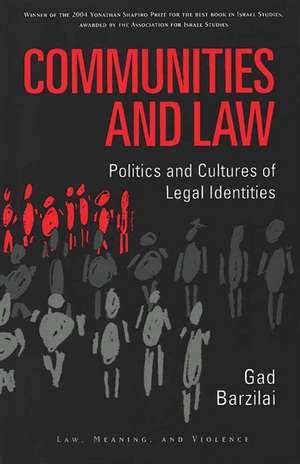 Communities and Law: Politics and Cultures of Legal Identities de Gad Barzilai