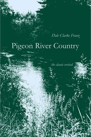 Pigeon River Country: A Michigan Forest de Dale Clarke Franz