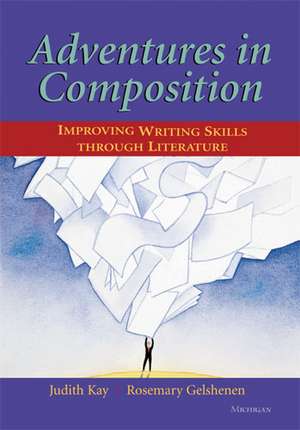 Adventures in Composition: Improving Writing Skills through Literature de Judith Kay