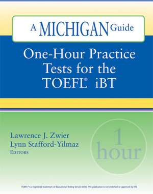 One-Hour Practice Tests for the TOEFL(R) iBT: A Michigan Guide de Lawrence Zwier