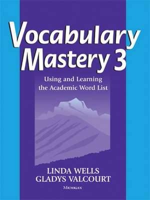 Vocabulary Mastery 3: Using and Learning the Academic Word List de Linda Diane Wells