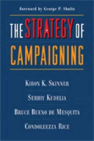 The Strategy of Campaigning: Lessons from Ronald Reagan and Boris Yeltsin de Kiron Skinner