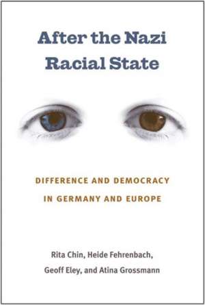 After the Nazi Racial State: Difference and Democracy in Germany and Europe de Rita Chin