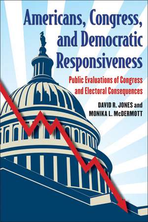 Americans, Congress, and Democratic Responsiveness: Public Evaluations of Congress and Electoral Consequences de David R. Jones