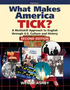 What Makes America Tick? Second Edition: A Multiskill Approach to English through U.S. Culture and History de Wendy Ashby