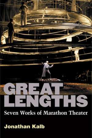 Great Lengths: Seven Works of Marathon Theater de Jonathan Kalb