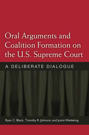 Oral Arguments and Coalition Formation on the U.S. Supreme Court: A Deliberate Dialogue de Ryan C. Black