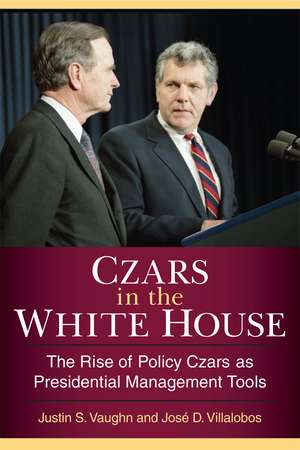 Czars in the White House: The Rise of Policy Czars as Presidential Management Tools de Justin S. Vaughn