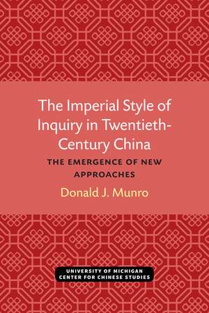 The Imperial Style of Inquiry in Twentieth-Century China: The Emergence of New Approaches de Donald J. Munro