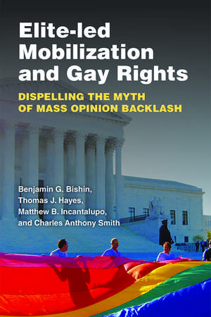 Elite-Led Mobilization and Gay Rights: Dispelling the Myth of Mass Opinion Backlash de Benjamin George Bishin