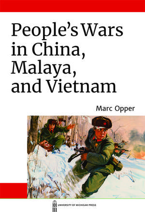 People's Wars in China, Malaya, and Vietnam de Marc Opper