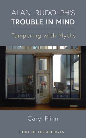 Alan Rudolph's Trouble in Mind: Tampering with Myths de Caryl Flinn