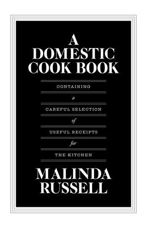 A Domestic Cook Book: Containing a Careful Selection of Useful Receipts for the Kitchen de Malinda Russell