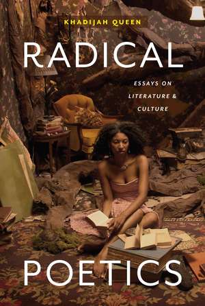 Radical Poetics: Essays on Literature & Culture de Khadijah Queen