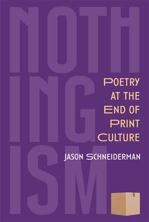 Nothingism: Poetry at the End of Print Culture de Jason Schneiderman