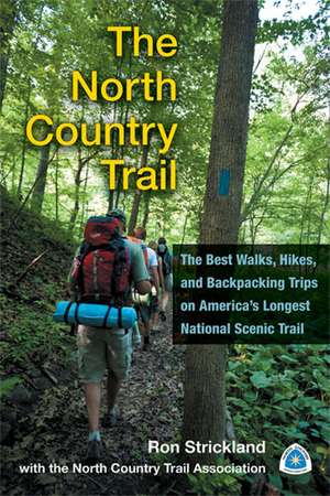 The North Country Trail: The Best Walks, Hikes, and Backpacking Trips on America’s Longest National Scenic Trail de Ron Strickland