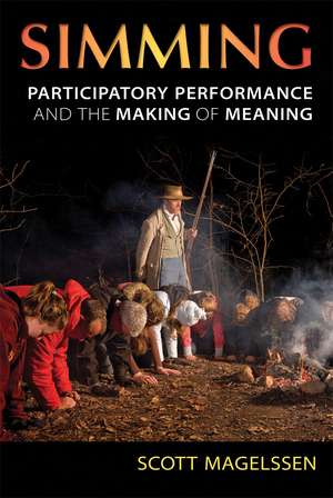 Simming: Participatory Performance and the Making of Meaning de Scott Magelssen