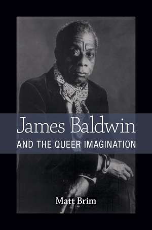 James Baldwin and the Queer Imagination de Matt Brim