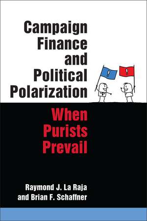 Campaign Finance and Political Polarization: When Purists Prevail de Raymond J. La Raja